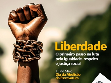 13 de Maio - Dia da Abolição da Escravatura e dia de luta pelo fim do rascismo
